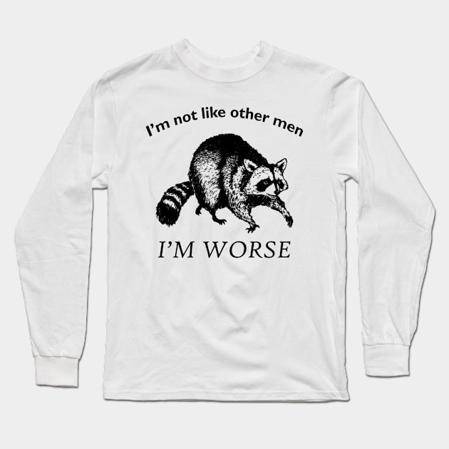 I'm not like other men... I'm WORSE Long Sleeve T-Shirt by giovanniiiii